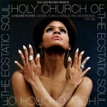 Holy Church Of The Ecstatic Soul: A Higher Power: Gospel, Funk & Soul At The Crossroads 1971-83