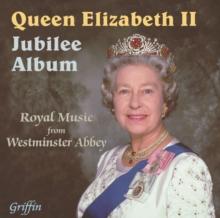 Queen Elizabeth II: Jubilee Album: Royal Music from Westminster Abbey