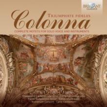 Colonna: Triumphate Fideles: Complete Motets for Solo Voice and Instruments