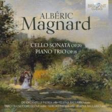 Albric Magnard: Cello Sonata, Op. 20/Piano Trio, Op. 18