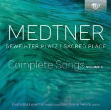 Medtner: Complete Songs: Geweihter Platz/Sacred Place