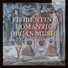 Casini/Casamorata/Maglioni: Florentine Romantic Organ Music