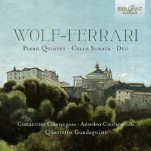 Wolf-Ferrari: Piano Quintet/Cello Sonata/Duo