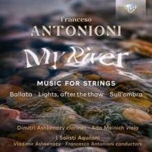 Francesco Antonioni: My River, Music For Strings: Ballata/Lights, After The Thaw/Sull'ombra