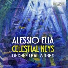 Alessio Elia: Celestial Keys: Orchestral Works