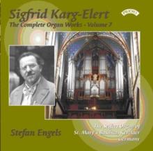 Sigfrid Karg-Elert: The Complete Organ Works