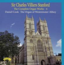 Sir Charles Villiers Stanford: The Complete Organ Works