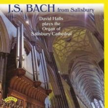 J.S. Bach: From Salisbury: David Halls Plays the Organ of Salisbury Cathedral