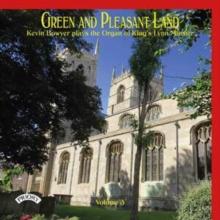 Green And Pleasant Land: Kevin Bowyer Plays The Organ Of King's Lynn Minster