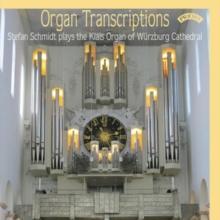 Organ Transcriptions: Stefan Schmidt Plays the Klais Organ of Wrzburg Cathedral