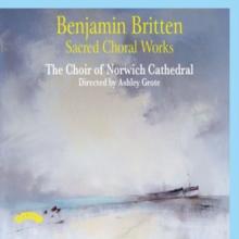 Benjamin Britten: Sacred Choral Works