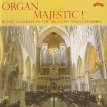 Organ Majestic!: Rupert Gough Plays the Organ of Wells Cathedral