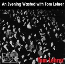 An Evening Wasted With Tom Lehrer