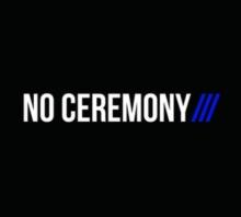 No Ceremony///