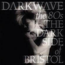 Darkwave: The 80s: The Dark Side of Bristol