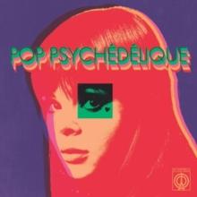 Pop Psychdlique: The Best Of French Psychedelic Pop 1964-2019