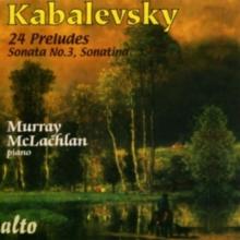 Kabalevsky: 24 Preludes/Sonata No. 3/Sonatina