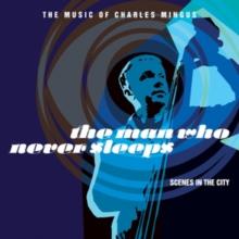 The Man Who Never Sleeps: The Music of Charles Mingus