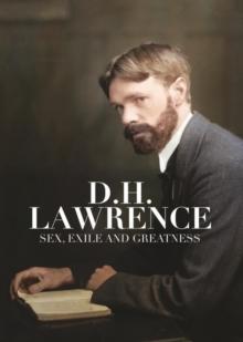 D.H. Lawrence: Sex, Exile and Greatness