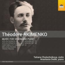 Theodore Akimenko: Music For Violin And Piano