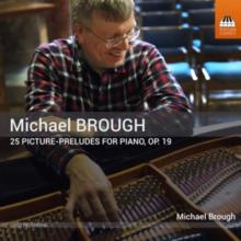 Michael Brough: 25 Picture-preludes For Piano, Op. 19