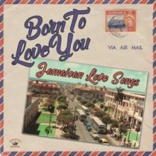 Born To Love You: Jamaican Love Songs