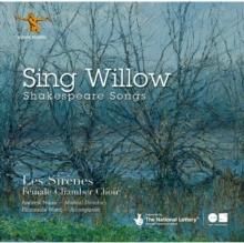 Les Sirnes: Sing Willow: Shakespeare Songs