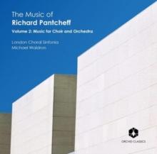 The Music of Richard Pantcheff: Music for Choir and Orchestra