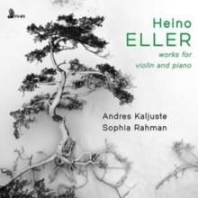 Heino Eller: Works For Violin And Piano