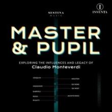 Master & Pupil: Exploring the Influences and Legacy of Claudio Monteverdi