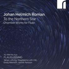 Johan Helmich Roman: To the Northern Star: Chamber Works for Flute