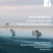 Huw Watkins: Chamber Music And Works For String Orchestra