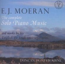 E.J. Moeran: The Complete Solo Piano Music: And Works By His English & Irish Contemporaries