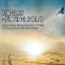 The Very Best of Eagles - Flying Solo: The Legendary Solo Broadcasts