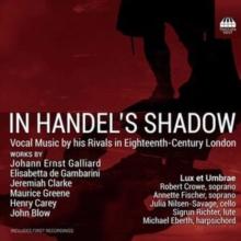 In Handel's Shadow: Vocal Music By His Rivals In Eighteenth-centuary London