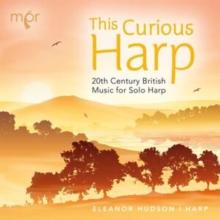 This Curious Harp: 20th Century British Music for Solo Harp