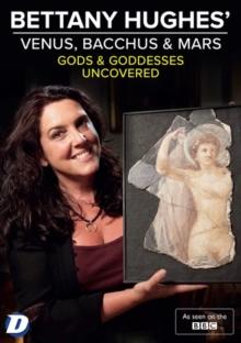 Bettany Hughes' Venus, Bacchus & Mars Uncovered