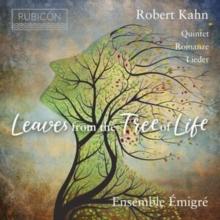 Robert Kahn: Leaves From The Tree Of Life: Quintet/Romanze/Lieder