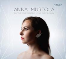 Anna Murtola: Fuego Por Dentro - The Fire Within