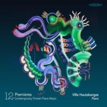 Ville Hautakangas: 12 Premieres: Contemporary Finnish Piano Music