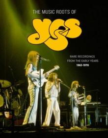 The Music Roots of Yes: Rare Recordings from the Early Years 1963-1970