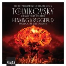 Tchaikovsky: Serenade/Violin Concerto/Henning Kraggerud: Ragnarok