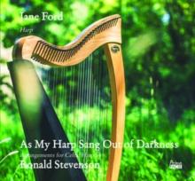 Jane Ford: As My Harp Sang Out of Darkness: Arrangements for Celtic Harp By Ronald Stevenson