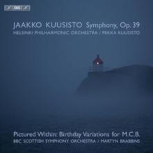 Jaakko Kuusisto: Symphony, Op. 39: Pictured Within: Birthday Variations for M.C.B.