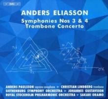 Anders Eliasson: Symphonies Nos 3 & 4/Trombone Concerto