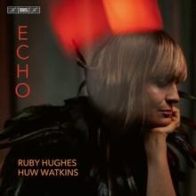 Ruby Hughes/Huw Watkins: Echo