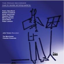 John Turner: The Proud Recorder: Music for Recorder and String Quartet