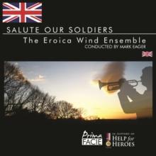 The Eroica Wind Ensemble: Salute Our Soldiers: In Support Of Help For Heroes