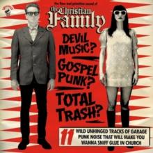 The Raw And Primitive Sound Of The Christian Family: Devil Music? Gospel Punk? Total Trash?