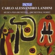 Carlo Alessandro Landini: Musica Per Orchestra